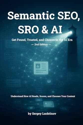 Semantic SEO, SRO & AI - Get Found, Trusted, and Chosen in the AI Era.: Understand How AI Reads, Scores, and Chooses Your Content
