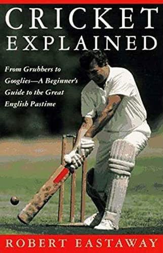 Cricket Explained: From Grubbers to Googlies―A Beginner's Guide to the Great English Pastime