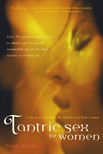 Tantric Sex for Women: A Guide for Lesbian, Bi, Hetero, and Solo Lovers
