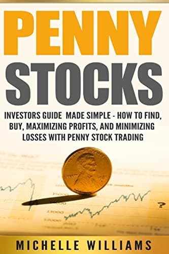 Penny Stocks: Investors Guide Made Simple – How to Find, Buy, Maximize Profits, and Minimize Losses with Penny Stock Trading (Penny Stocks, Penny ... ... Trading, Penny Stock Trading For Beginners)