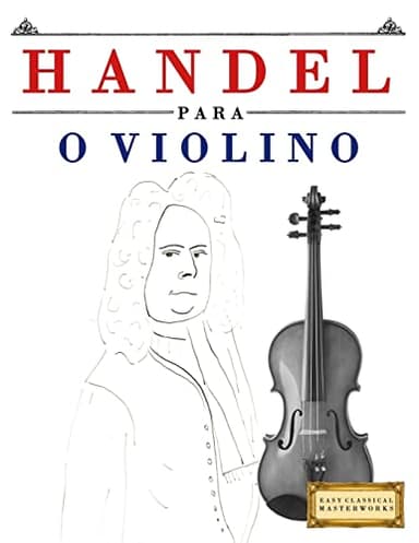Handel para o Violino: 10 peças fáciles para o Violino livro para principiantes (Portuguese Edition)