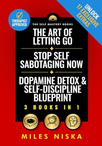 The Art of Letting Go + Stop Self Sabotaging Now + Dopamine Detox & Self-Discipline Blueprint: Your 30 Day Plan To Crush Procrastination, Develop ... Happiness & Success (The Self Mastery Books)