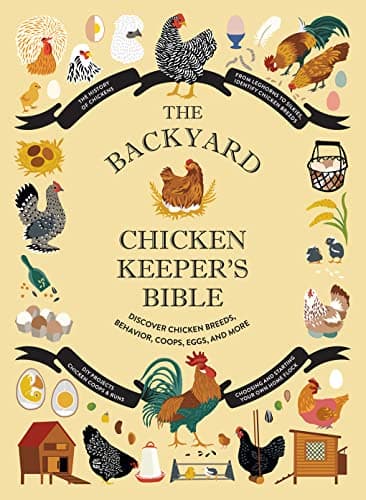 The Backyard Chicken Keeper's Bible: Discover Chicken Breeds, Behavior, Coops, Eggs, and More (The Backyard Naturalist Series)