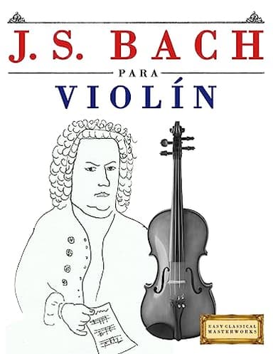 J. S. Bach para Violín: 10 Piezas Fáciles para Violín Libro para Principiantes (Spanish Edition)