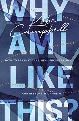 Why Am I Like This?: How to Break Cycles, Heal from Trauma, and Restore Your Faith