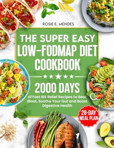 The Super Easy Low-FODMAP Diet Cookbook: 2000 Days of Fast IBS Relief Recipes to Beat Bloat, Soothe Your Gut and Boost Digestive Health | Full Color Edition