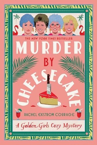 Murder by Cheesecake: A Golden Girls Cozy Mystery (Golden Girls Cozy Mystery Series)