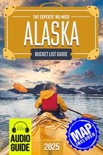 The Experts’ No-Miss Alaska Bucket List: A Travel Guide to Set Off on Epic Adventures and Discover Incredible Destinations to Live Out Your Dreams and Create Memories That Last Forever