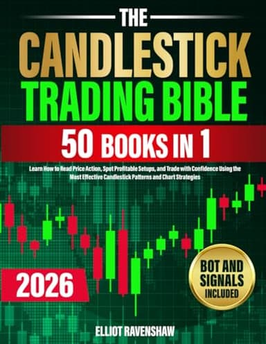 The Candlestick Trading Bible [50 in 1]: Learn How to Read Price Action, Spot Profitable Setups, and Trade with Confidence Using the Most Effective Candlestick Patterns and Chart Strategies