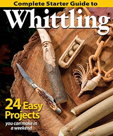 Complete Starter Guide to Whittling: 24 Easy Projects You Can Make in a Weekend (Fox Chapel Publishing) Whittling for Beginners with Woodcarving Patterns, Step-by-Step Projects, and Easy Carving Tips