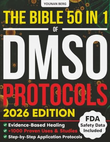 The DMSO Protocols Bible: [50 in 1] 1,000+ Proven Uses with FDA Safety Insights and Step-by-Step Dilutions & Applications to Relieve Chronic Pain, Inflammation, Joint & Nerve Issues + Anti-Aging 101