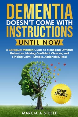 Dementia Doesn’t Come With Instructions. Until Now: A Caregiver-Written Guide to Managing Difficult Behaviors, Making Confident Choices, and Finding ... Real (Memory Boosting Activities for Seniors)