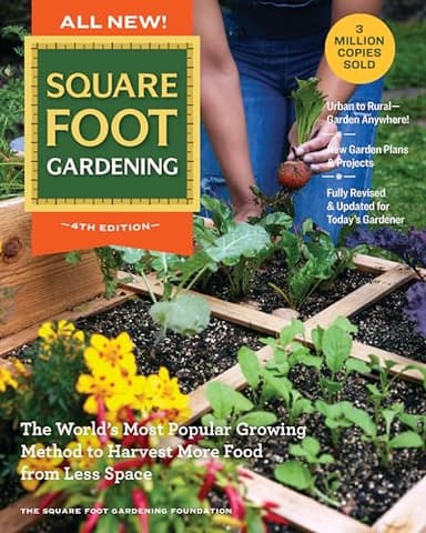 All New! Square Foot Gardening, 4th Edition: The World’s Most Popular Growing Method to Harvest MORE Food from Less Space – Urban to Rural–Garden ... Fully Revised & Updated for Today’s Gardener