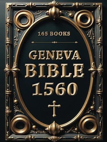 Geneva Bible 1560 Edition with Apocrypha: 165 Books. Amplified Bible with Apocryphal Writings and Lost Scriptures in Authentic Language and Original Spelling
