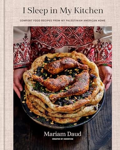 I Sleep in My Kitchen: Comfort Food Recipes from My Palestinian American Home: A Cookbook