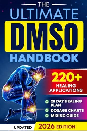 The Ultimate DMSO Healing Handbook: A Complete Guide to Healing with Dimethyl Sulfoxide for Pain, Inflammation, Nerve Damage, Joint Health, Chronic Ailments, Anti-Aging and Long-Term Wellness
