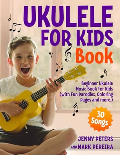 Ukulele for Kids Book: Learn and Play 30 Songs With Fun Parodies, Coloring Pages, Easy First Lessons and How To Guide