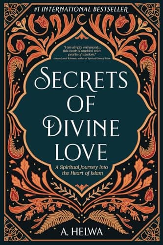 Secrets of Divine Love: A Spiritual Journey into the Heart of Islam (Studying Qur'an & Hadith)
