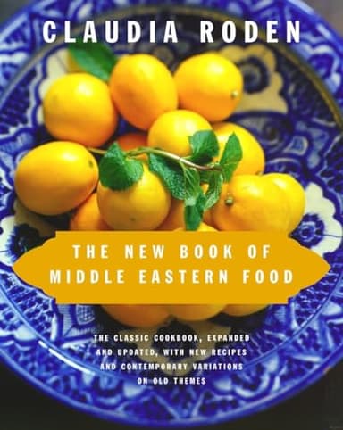The New Book of Middle Eastern Food: The Classic Cookbook, Expanded and Updated, with New Recipes and Contemporary Variations on Old Themes