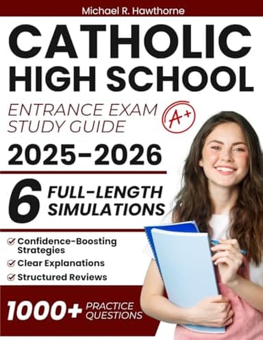 Catholic High School Entrance Exam Study Guide: 1000+ Practice Questions & 6 Full-Length Simulation for HSPT, TACHS & COOP with Structured Reviews, Confidence-Boosting Strategies, Clear Explanations
