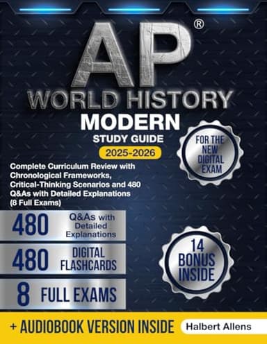 AP World History Modern Study Guide: Complete Curriculum Review with Chronological Frameworks, Critical-Thinking Scenarios and 480 Q&As with Detailed Explanations (8 Full Exams)