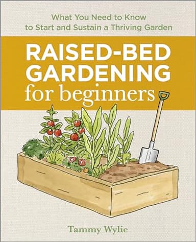 Raised-Bed Gardening for Beginners: Your Guide to Growing Sustainability and Self-Sufficiency