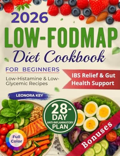 Low-FODMAP Diet Cookbook for Beginners: IBS Relief & Gut Health Support with a 28-Day Anti-Inflammatory Plan, Low-Histamine & Low-Glycemic Recipes