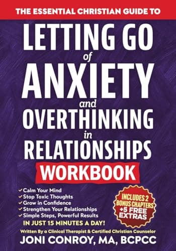 The Essential Christian Guide to Letting Go of Anxiety & Overthinking in Relationships Workbook: 7 Master Keys to Stop Toxic Thoughts & Unlock Confidence, Courage, & Healthy Connections (Faith Books)