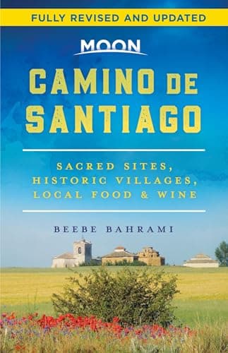 Moon Camino de Santiago: Sacred Sites, Historic Villages, Local Food & Wine (Travel Guide)