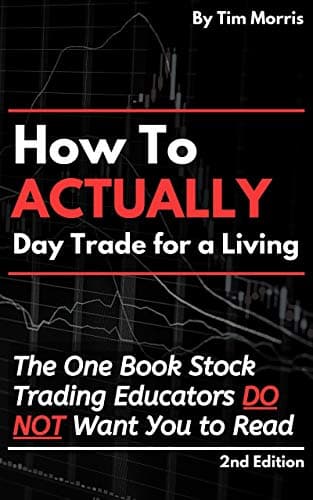 How to Actually Day Trade for a Living: The One Book Stock Trading Educators Do Not Want You to Read (2nd Edition) (Best Day Trading Books)