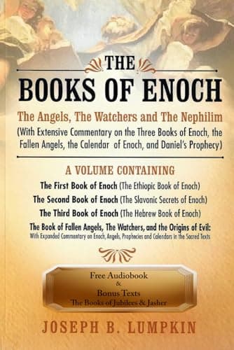 The Books of Enoch: The Angels, The Watchers and The Nephilim: (With Extensive Commentary on the Three Books of Enoch, the Fallen Angels, the Calendar of Enoch, and Daniel's Prophecy)