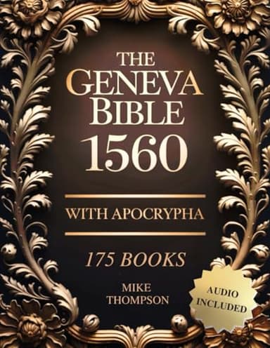 Geneva Bible 1560 Edition with Apocrypha: The Complete Collection with Rejected Texts (175 Books) in Old Original English – Audio Included