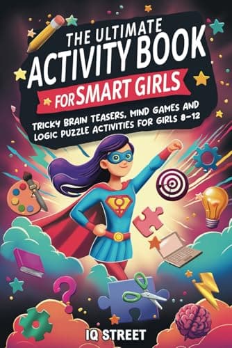 The Ultimate Activity Book for Smart Girls: Tricky Brain Teasers, Mind Games and Logic Puzzle Activities for Girls 8-12 (Activity Books for Kids)