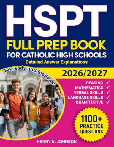 HSPT FULL PREP BOOK FOR CATHOLIC HIGH SCHOOLS: Be ready and fearless! Detailed answer explanations