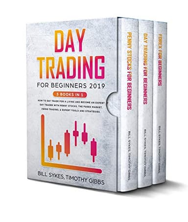 Day Trading for Beginners 2019: 3 BOOKS IN 1 - How to Day Trade for a Living and Become an Expert Day Trader With Penny Stocks, the Forex Market, Swing Trading, & Expert Tools and Tactics.