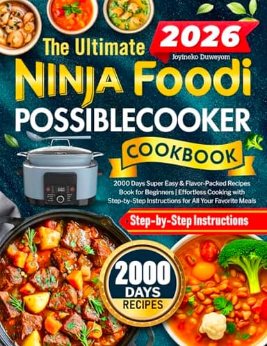 The Ultimate Ninja Foodi PossibleCooker Cookbook: 2000 Days Super Easy & Flavor-Packed Recipes Book for Beginners | Effortless Cooking with Step-by-Step Instructions for All Your Favorite Meals