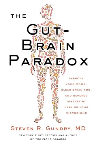 The Gut-Brain Paradox: Improve Your Mood, Clear Brain Fog, and Reverse Disease by Healing Your Microbiome (The Plant Paradox Book 9)