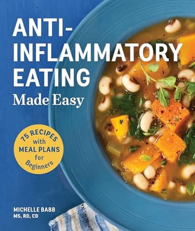 Anti-Inflammatory Eating Made Easy: 75 Recipes with Meal Plans for Beginners (Improve Digestion, Boost Immunity, Relieve Pain)