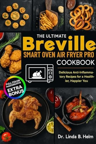 THE ULTIMATE BREVILLE SMART OVEN AIR FRYER PRO COOKBOOK: Delicious Anti-Inflammatory Recipes for a Healthier, Happier You