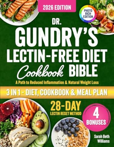 Dr. Gundry’s Lectin-Free Diet Cookbook Bible: 3 in 1: The P.U.R.E. Protocol to Energy-Boosting Recipes to Lose Weight, Beat Bloating, Fight Fatigue, Reduce Inflammation & Feel Amazing Again!