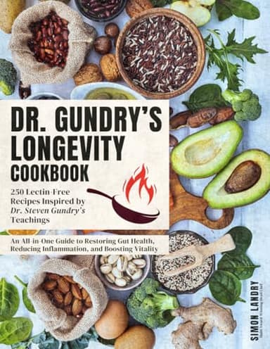 Dr. Gundry’s Longevity Cookbook: 250 Lectin-Free Recipes Inspired by Dr. Steven Gundry’s Teachings | An All-in-One Guide to Restoring Gut Health, Reducing Inflammation, and Boosting Vitality