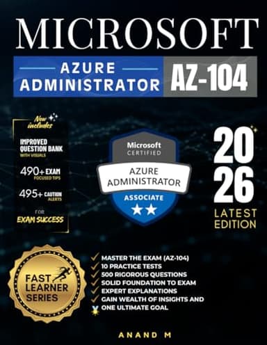 MICROSOFT AZURE ADMINISTRATOR | MASTER THE EXAM (AZ-104): 10 PRACTICE TESTS, 500 RIGOROUS QUESTIONS, SOLID FOUNDATION TO EXAM, EXPERT EXPLANATIONS, GAIN WEALTH OF INSIGHTS AND ONE ULTIMATE GOAL